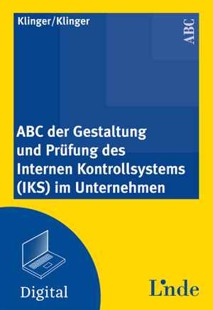 ABC der Gestaltung und Prüfung des Internen Kontrollsystems (IKS) im Unternehmen