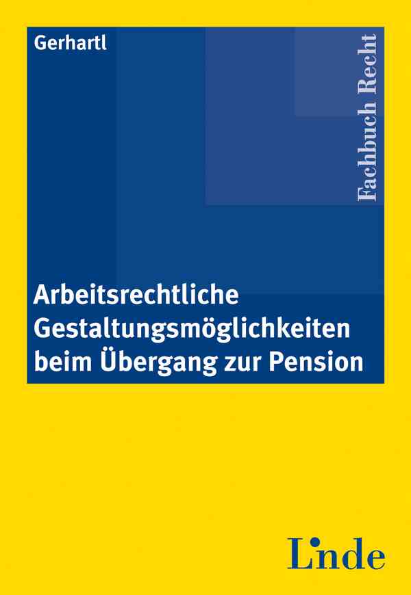 Arbeitsrechtliche Gestaltungsmöglichkeiten beim Übergang zur Pension