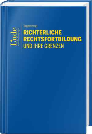 Richterliche Rechtsfortbildung und ihre Grenzen