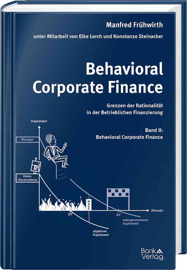 Behavioral Corporate Finance - Grenzen der Rationalität in der Betrieblichen Finanzierung