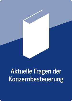 Aktuelle Fragen der Konzernbesteuerung