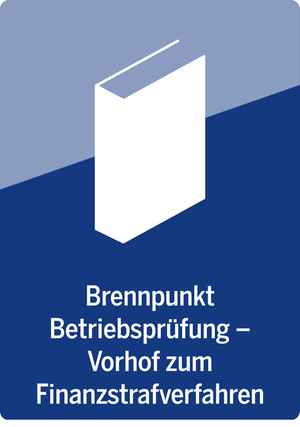 Brennpunkt Betriebsprüfung – Vorhof zum Finanzstrafverfahren