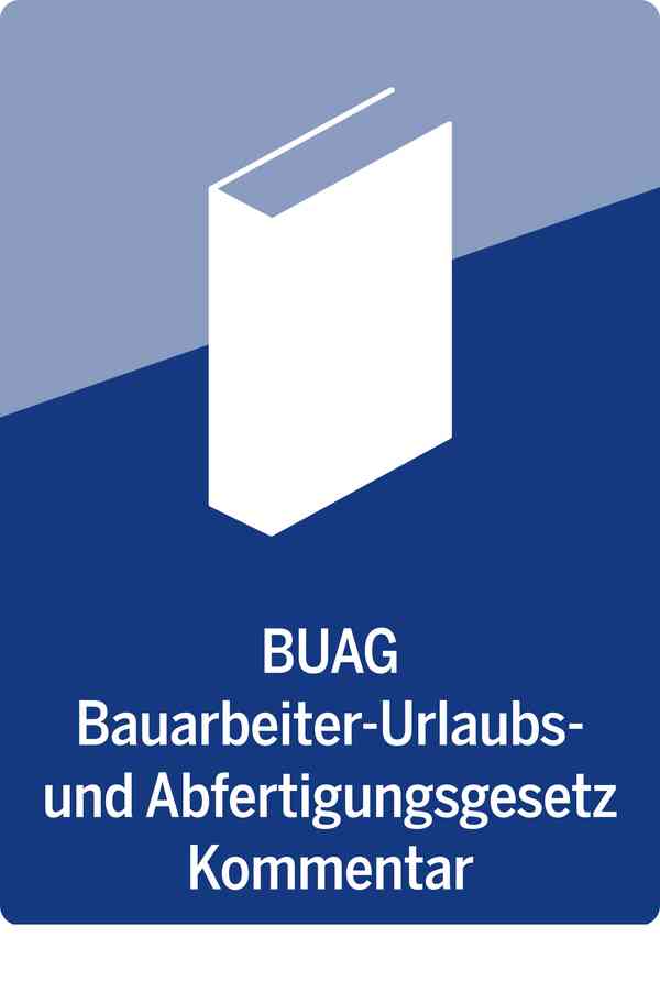 BUAG | Bauarbeiter-Urlaubs- und Abfertigungsgesetz sowie Bauarbeiter-Schlechtwetterentschädigungsgesetz
