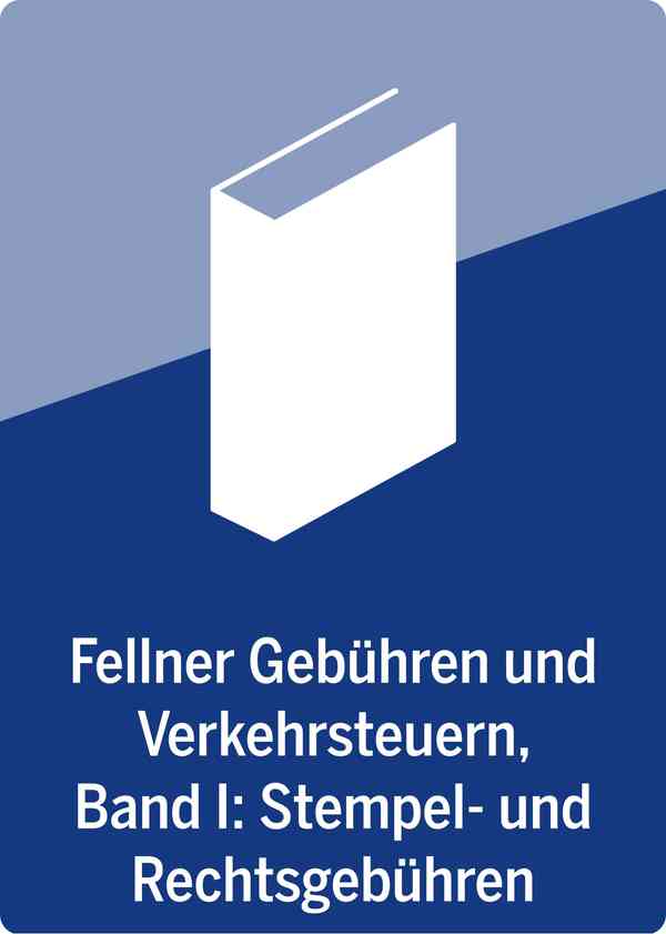 Fellner Gebühren und Verkehrsteuern Band I | Stempel- und Rechtsgebühren