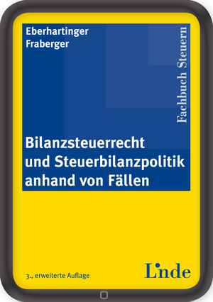 Bilanzsteuerrecht und Steuerbilanzpolitik anhand von Fällen