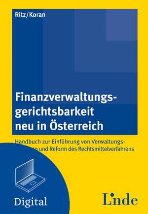 Finanzverwaltungsgerichtsbarkeit neu in Österreich - Handbuch zur Einführung von Verwaltungsgerichten und Reform des Rechtsmittelverfahrens