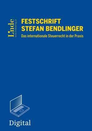 Festschrift Stefan Bendlinger - Das internationale Steuerrecht in der Praxis